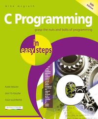 Cover image for C Programming in easy steps: Updated for the GNU Compiler version 6.3.0 and Windows 10