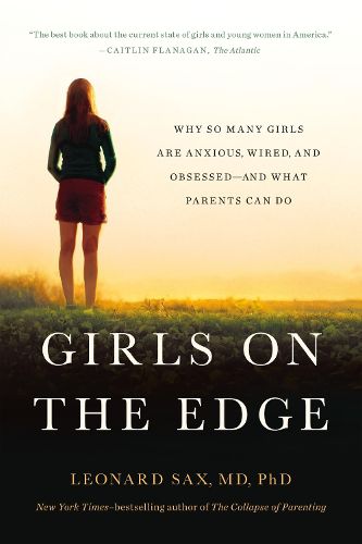 Girls on the Edge (New Edition): Why So Many Girls Are Anxious, Wired, and Obsessed--And What Parents Can Do