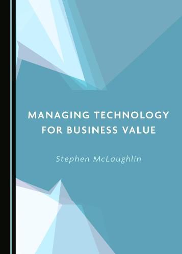 Cover image for Managing Technology for Business Value