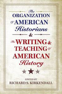 Cover image for The Organization of American Historians and the Writing and Teaching of American History