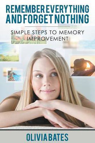 Cover image for Remember Everything and Forget Nothing: Simple Steps to Memory Improvement