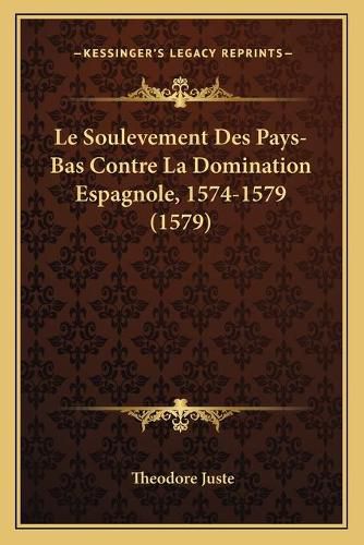 Le Soulevement Des Pays-Bas Contre La Domination Espagnole, 1574-1579 (1579)