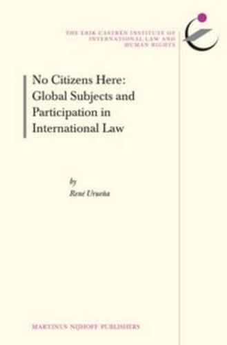 Cover image for No Citizens Here: Global Subjects and Participation in International Law