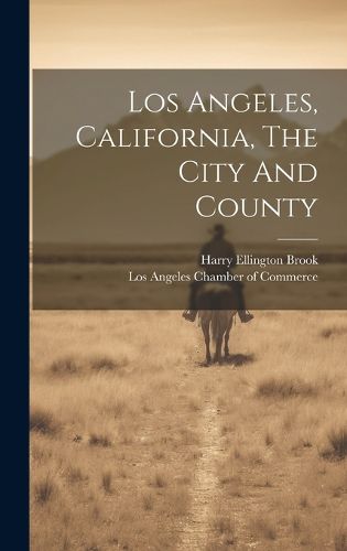 Cover image for Los Angeles, California, The City And County