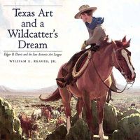 Cover image for Texas Art and a Wildcatter's Dream: Edgar B. Davis and the San Antonio Art League