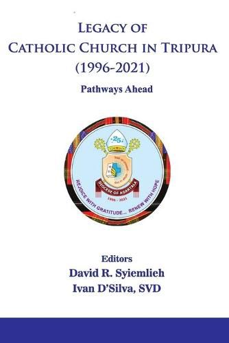 Cover image for Legacy of Catholic Church in Tripura (1996-2021) Pathways Ahead