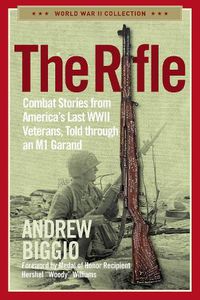 Cover image for The Rifle: Combat Stories from America's Last WWII Veterans, Told Through an M1 Garand