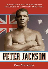 Cover image for Peter Jackson: A Biography of the Australian Heavyweight Champion, 1860-1901