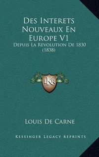 Cover image for Des Interets Nouveaux En Europe V1: Depuis La Revolution de 1830 (1838)