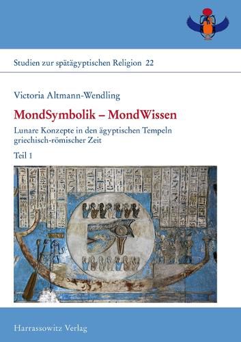 Cover image for Mondsymbolik Mondwissen: Lunare Konzepte in Den Agyptischen Tempeln Griechisch-Romischer Zeit: Teil 1