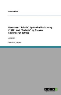 Cover image for Remakes: Solaris  by Andrei Tarkovsky (1972) and  Solaris  by Steven Soderbergh (2002): Analysis