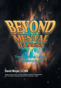 Cover image for Beyond Mental Illness: Transform the Labels Transform a Life