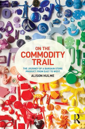 Cover image for On the Commodity Trail: The Journey of a Bargain Store Product from East to West