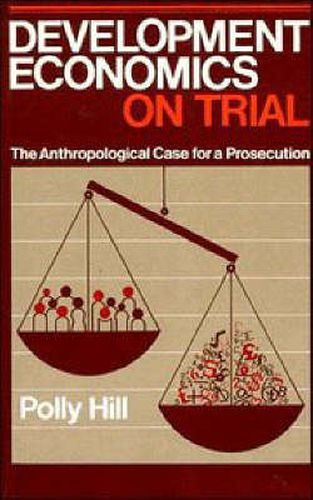 Cover image for Development Economics on Trial: The Anthropological Case for a Prosecution