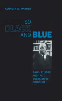 Cover image for So Black and Blue: Ralph Ellison and the Occasion of Criticism