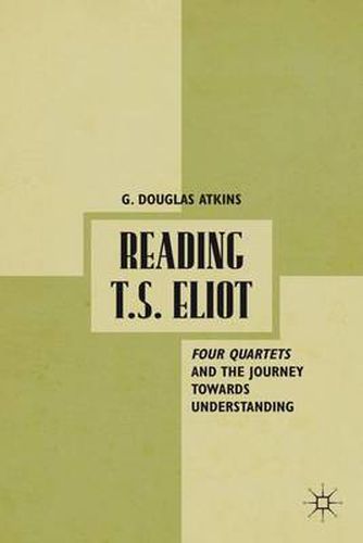 Cover image for Reading T.S. Eliot: Four Quartets and the Journey towards Understanding