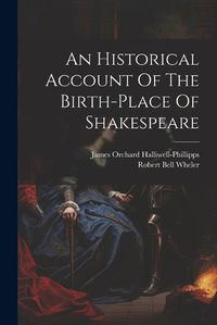 Cover image for An Historical Account Of The Birth-place Of Shakespeare