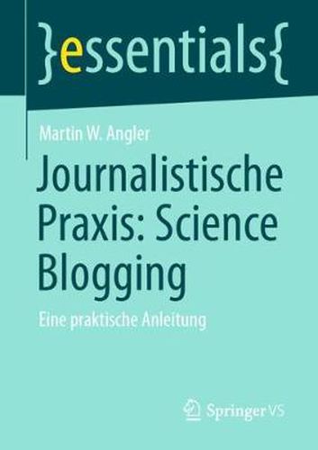 Cover image for Journalistische Praxis: Science Blogging: Eine praktische Anleitung