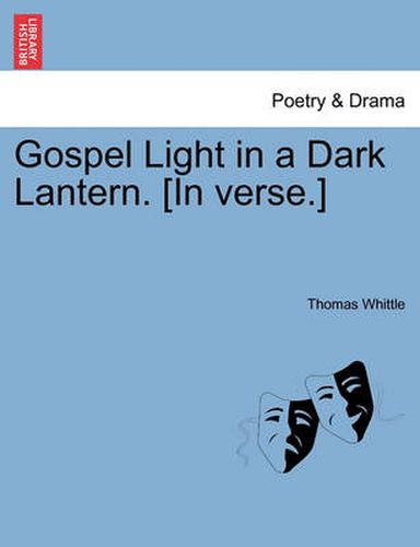 Cover image for Gospel Light in a Dark Lantern. [in Verse.]