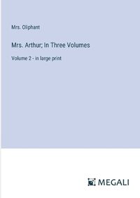 Cover image for Mrs. Arthur; In Three Volumes