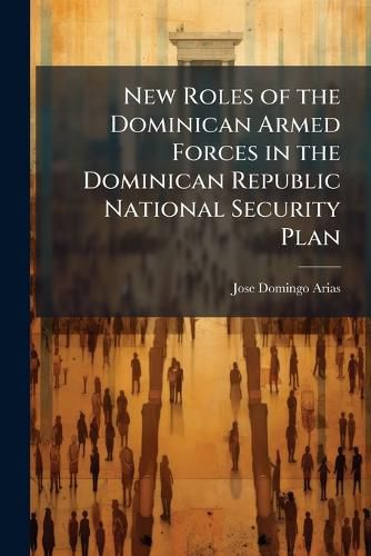 Cover image for New Roles of the Dominican Armed Forces in the Dominican Republic National Security Plan