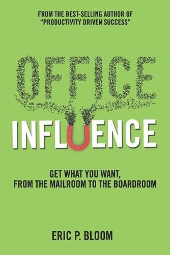 Cover image for Office Influence: Get what you want, from the mailroom to the boardroom