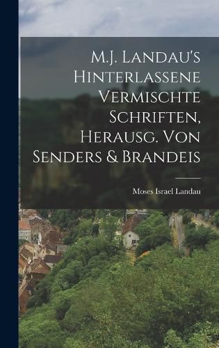 Cover image for M.J. Landau's Hinterlassene Vermischte Schriften, Herausg. Von Senders & Brandeis