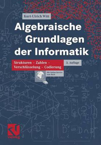 Cover image for Algebraische Grundlagen Der Informatik: Zahlen - Strukturen - Codierung - Verschlusselung