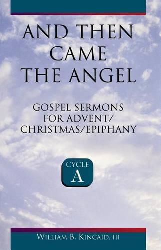 Cover image for And Then Came the Angel: Gospel Sermons for Advent/Christmas/Epiphany (Cycle A)
