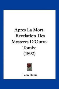 Cover image for Apres La Mort: Revelation Des Mysteres D'Outre-Tombe (1892)