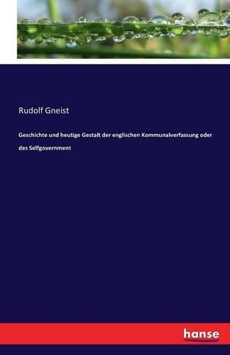 Cover image for Geschichte und heutige Gestalt der englischen Kommunalverfassung oder des Selfgovernment