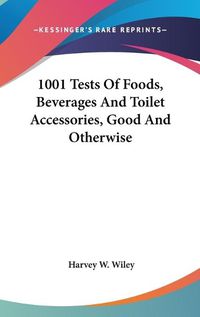 Cover image for 1001 Tests of Foods, Beverages and Toilet Accessories, Good and Otherwise