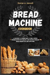 Cover image for Bread Machine Cookbook