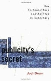 Cover image for Publicity's Secret: How Technoculture Capitalizes on Democracy