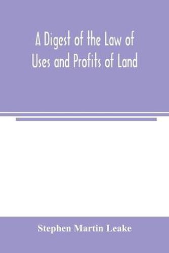 Cover image for A digest of the law of uses and profits of land