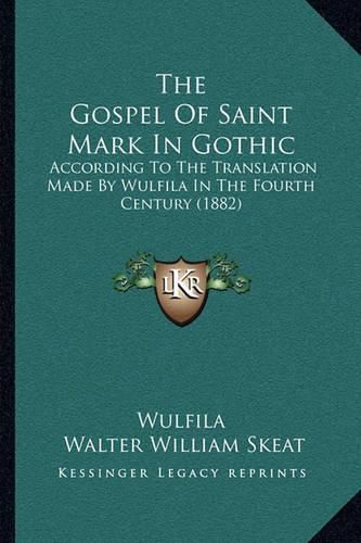 The Gospel of Saint Mark in Gothic: According to the Translation Made by Wulfila in the Fourth Century (1882)