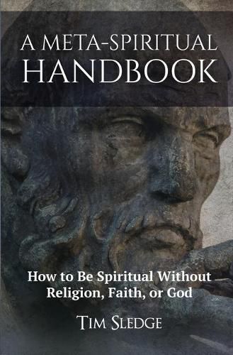 Cover image for A Meta-Spiritual Handbook: How to Be Spiritual Without Religion, Faith, or God