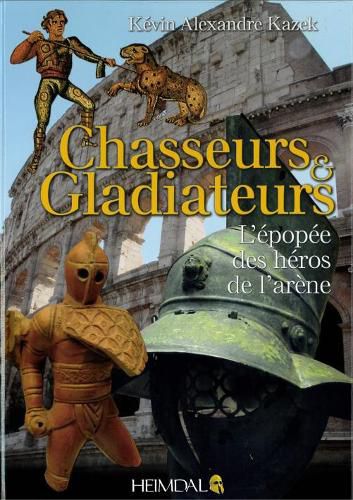 Cover image for Chasseurs Et Gladiateurs: L'ePopeE Des heRos De L'AreNe