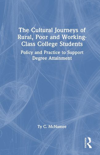 Cover image for The Cultural Journeys of Rural, Poor and Working-Class College Students