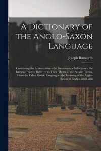 Cover image for A Dictionary of the Anglo-Saxon Language