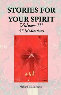 Cover image for STORIES FOR YOUR SPIRIT Volume III, 57 Meditations: 57 meditations