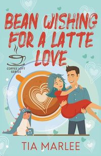 Cover image for Bean Wishing for a Latte Love