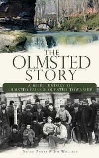 Cover image for The Olmsted Story: A Brief History of Olmsted Falls & Olmsted Township