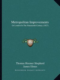 Cover image for Metropolitan Improvements: Or London in the Nineteenth Century (1827)