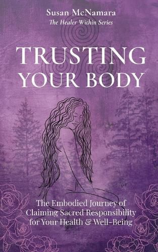 Cover image for Trusting Your Body: The Embodied Journey of Claiming Sacred Responsibility for Your Health & Well-Being