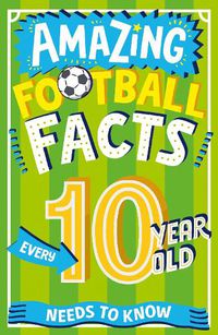 Cover image for Amazing Football Facts Every 10 Year Old Needs to Know