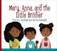 Cover image for Mary, Anna, and the Little Brother: The Lion, the Bear, and the Fox Remixed