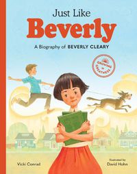 Cover image for Just Like Beverly: A Biography of Beverly Cleary
