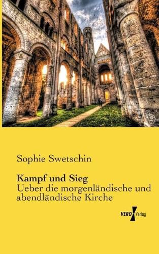 Cover image for Kampf und Sieg: Ueber die morgenlandische und abendlandische Kirche