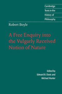 Cover image for Robert Boyle: A Free Enquiry into the Vulgarly Received Notion of Nature